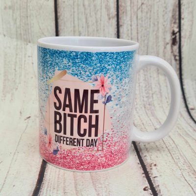 SARCASTIC MUG – SAME BITCH DIFFERENT DAY 2