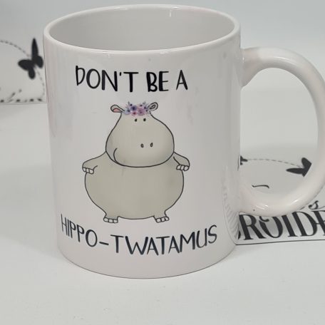 DON'T BE A HIPPO-TWATAMUS MUG